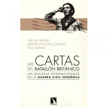 Las Cartas Del Batallón Británico: Las Brigadas Internacionales en la guerra civil española