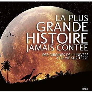 La plus grande histoire jamais contee - des origines de l'univers a la vie sur terre: Des origines de l'univers à la vie sur Terre
