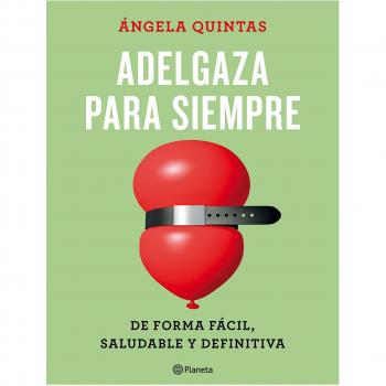 Adelgaza para siempre: De forma fácil, saludable y definitiva - ángela Quintas