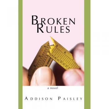 Broken Rules: A Contemporary Fiction Novel by Addison Paisley