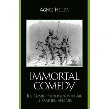 The Immortal Comedy: The Comic Phenomenon in Art, Literature, and Life
