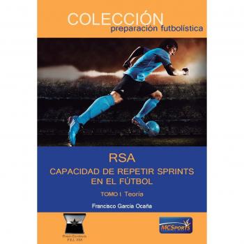 RSA. Capacidad Repetir Sprints En El Futbol. Tomo I Teoría