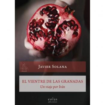 El vientre de las granadas: Un viaje por Irán