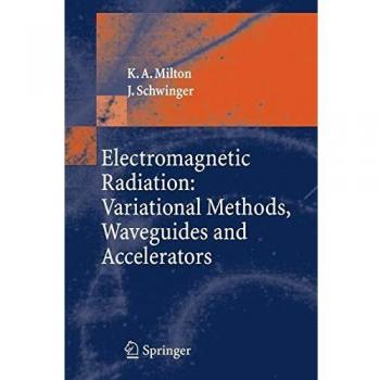Electromagnetic Radiation: Variational Methods, Waveguides, and Accelerators (Springer-Verlag Edition)
