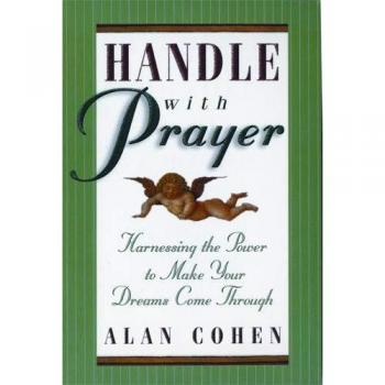 Handle with Prayer: Harnessing the Power to Make Your Dreams Come Through