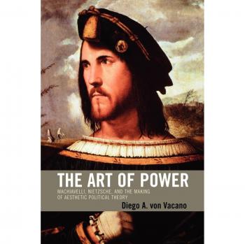 Aesthetic Political Theory: The Art of Power by Diego von Vacano - Machiavelli and Nietzsche Insights