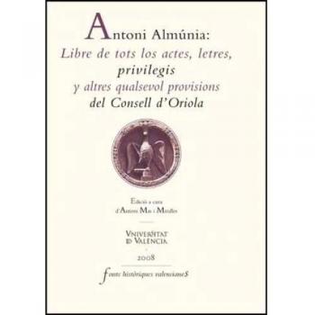 Antoni Almúnia: Libre de tots los actes, letres, privilegis y altres qualsevol provisions del Consell d'Oriola: 35