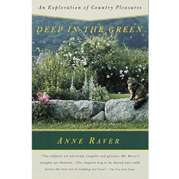 Deep in the Green: An Exploration of Country Pleasures by Anne Raver