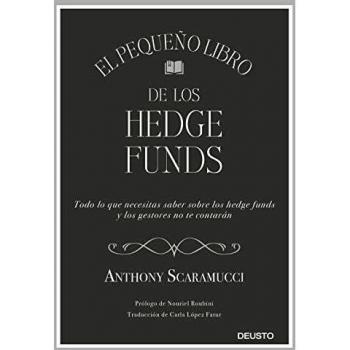 El pequeño libro de los hedge funds: Todo lo que necesitas saber sonbre los hedge funds y que los gestores no te contarán