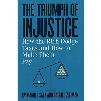 The Triumph of Injustice: How the Rich Dodge Taxes and How to Make Them Pay