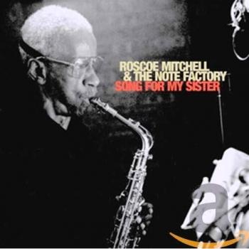 Song For My Sister - The Roscoe Mitchell Note Factory