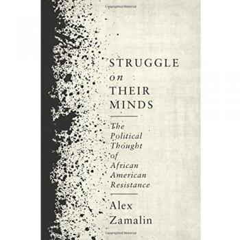 Struggle on Their Minds: The Political Thought of African American Resistance