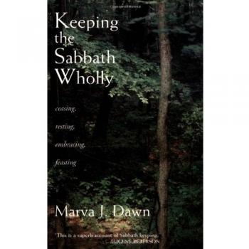 Keeping the Sabbath Wholly: Ceasing, Resting, Embracing, Feasting