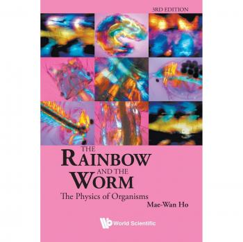 Rainbow And The Worm, The: The Physics Of Organisms