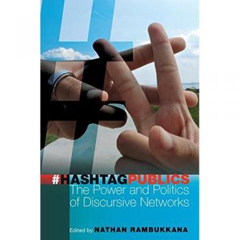 Hashtag Publics: Academic Insights on Social Media Dynamics by Steve Jones & Nathan Rambukkana