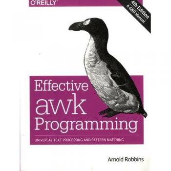 Effective awk Programming: Universal Text Processing and Pattern Matching