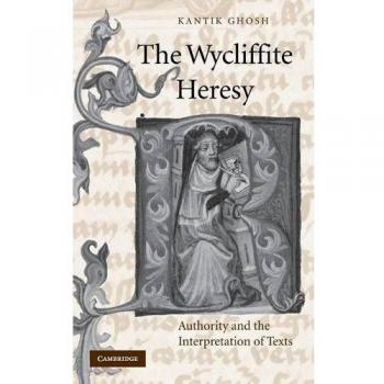 La Herejía Wycliffita: Autoridad y la Interpretación de Textos (Estudios de Cambridge en Literatura Medieval, Volumen 45)