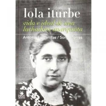 LOLA ITURBE VIDA E IDEAL DE UNA LUCHADORA ANARQUISTA
