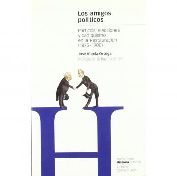 AMIGOS POLÍTICOS, LOS: Partidos, elecciones y caciquismo en la restauración: 11