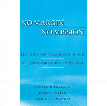No Margin, No Mission: Health Care Organizations and the Quest for Ethical Excellence