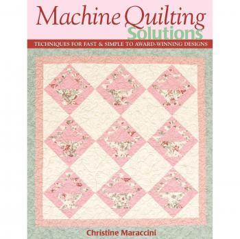 Christine Maraccini's Machine Quilting Solutions: Expert Techniques for Precision Quilting