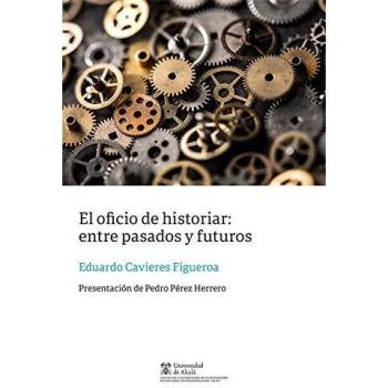 El oficio de historiar: entre pasados y futuros