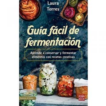 Guía fácil de fermentación: Aprende a conservar y fermentar alimentos con recetas creativas