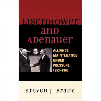 Eisenhower and Adenauer: Alliance Maintenance under Pressure, 1953-1960 (The Harvard Cold War Studies) - Hardcover Book