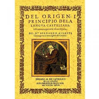 Del origen y principio de la lengua castellana o romance que oi se usa en España