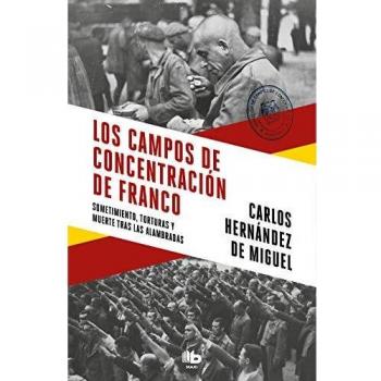 Los campos de concentración de Franco: Sometimiento, torturas y muerte tras las alambradas