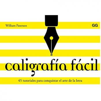 Caligrafía fácil 45 tutoriales para conquistar el arte de la letra - PATERSON WILLIAM