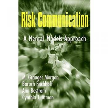 Risk Communication: A Mental Models Approach
