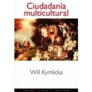 Ciudadanía multicultural: Una teoría liberal de los derechos de las minorías