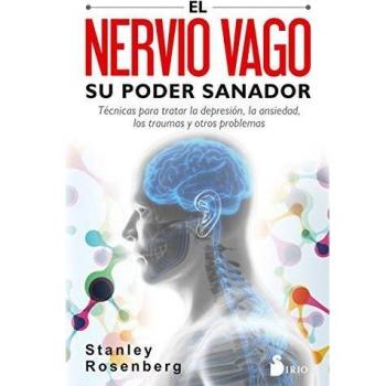 Vagus Nerve: Its Healing Power - Techniques for Treating Depression, Anxiety, Trauma, and Other Issues by Stanley Rosenberg