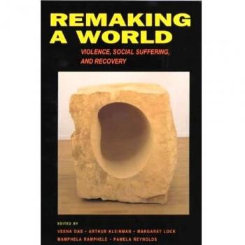 Remaking a World: Violence, Social Suffering, and Recovery