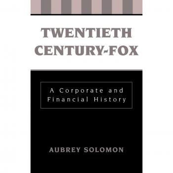 Twentieth Century-Fox: A Corporate and Financial History