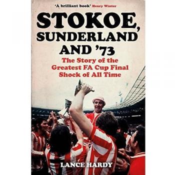 Stokoe, Sunderland and 73: The Story Of the Greatest FA Cup Final Shock of All Time