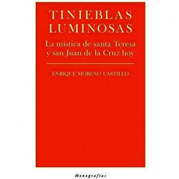 Tinieblas luminosas: La mística de santa Teresa y san Juan de la Cruz hoy