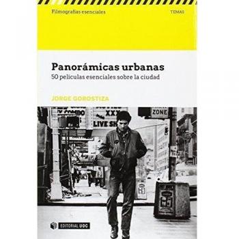 Panorámicas urbanas. 50 películas esenciales sobe la ciudad - Jorge Gorostiza