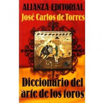 Diccionario del arte de los toros - José Carlos De Torres Martínez
