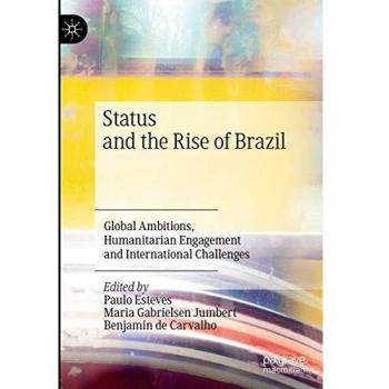 Status and the Rise of Brazil: Global Ambitions, Humanitarian Engagement and International Challenges