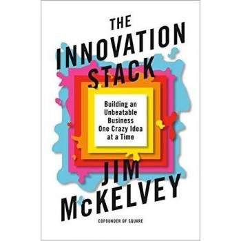 The Innovation Stack: Building an Unbeatable Business One Crazy Idea at a Time