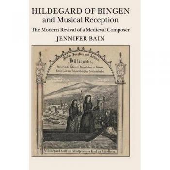 Hildegard de Bingen y Recepción Musical: La Revitalización Moderna de una Compositora Medieval - Tapa Dura