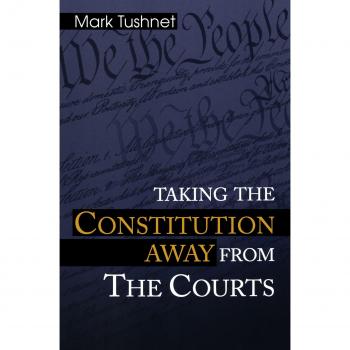 Taking the Constitution Away from the Courts: A Critical Analysis of Judicial Power