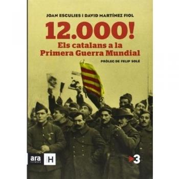 12.000! Els Catalans A La Primera Guerra Mundial - 2ª Edición - Esculies Serrat, Joan/martínez Fiol, David