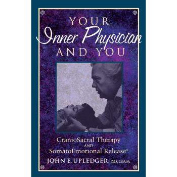 Your Inner Physician and You: Craniosacral Therapy and SomatoEmotional Release