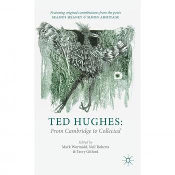 Ted Hughes: From Cambridge to Collected