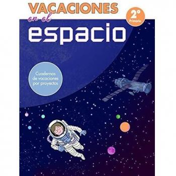 Vacaciones en el espacio - 2º de primaria: Cuadernos de vacaciones por proyectos