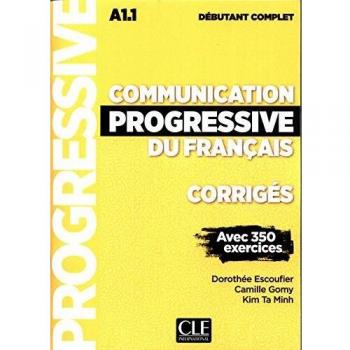 Communication progressive du français. Niveau débutant complet. A1.1-C1. Corrigés. Per le Scuole superiori