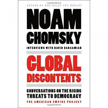 Global Discontents: Conversations on the Rising Threats to Democracy by Noam Chomsky (The American Empire Project)